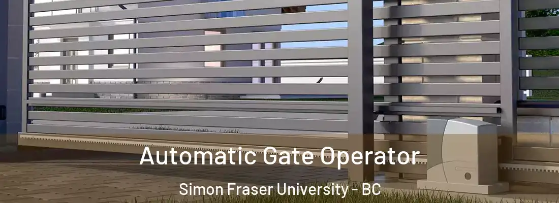  Automatic Gate Operator Simon Fraser University - BC