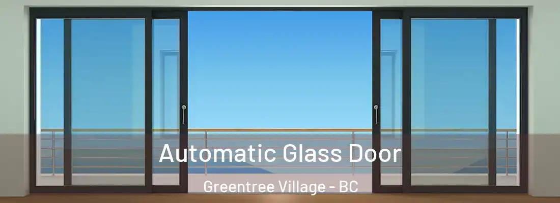  Automatic Glass Door Greentree Village - BC