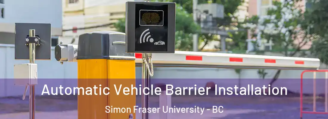  Automatic Vehicle Barrier Installation Simon Fraser University - BC