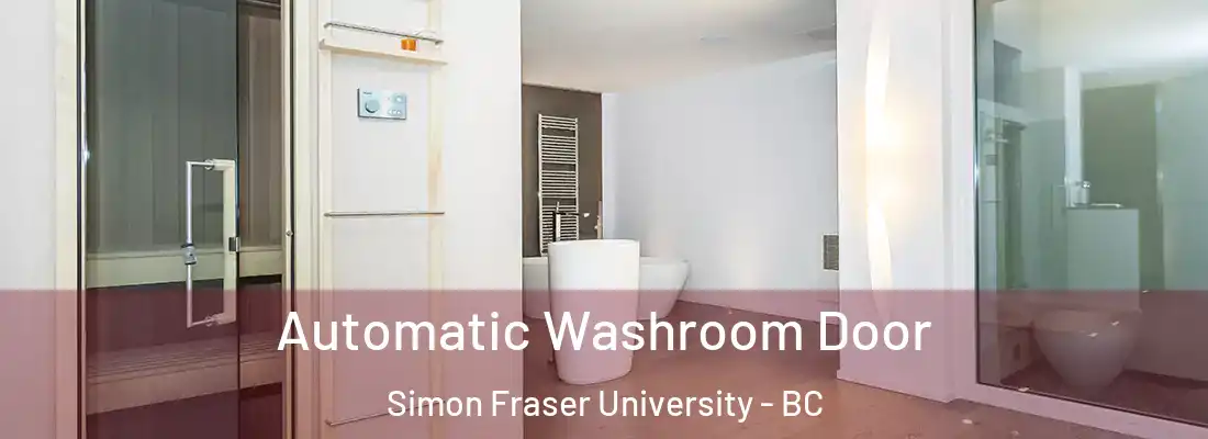  Automatic Washroom Door Simon Fraser University - BC