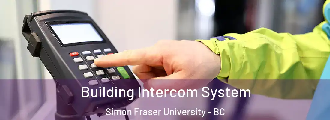 Building Intercom System Simon Fraser University - BC