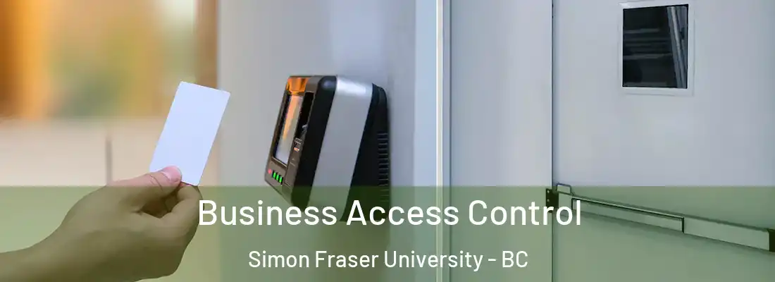  Business Access Control Simon Fraser University - BC