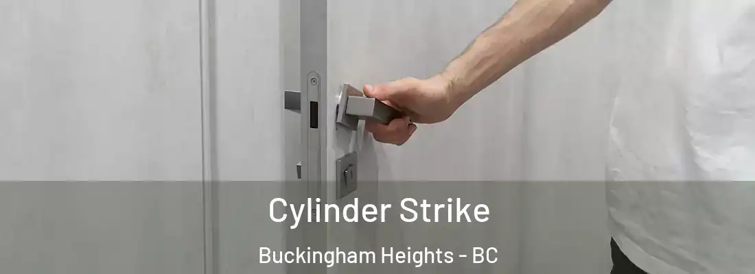  Cylinder Strike Buckingham Heights - BC