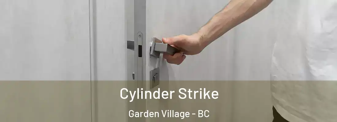  Cylinder Strike Garden Village - BC