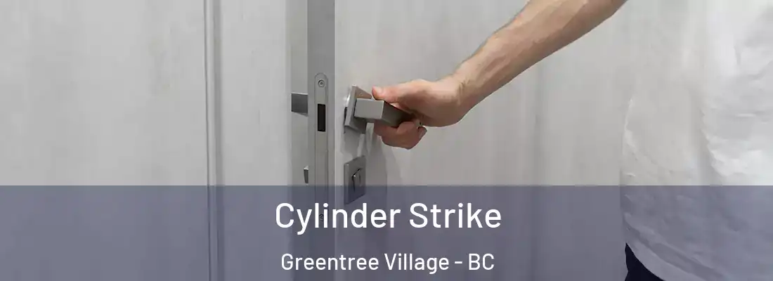  Cylinder Strike Greentree Village - BC