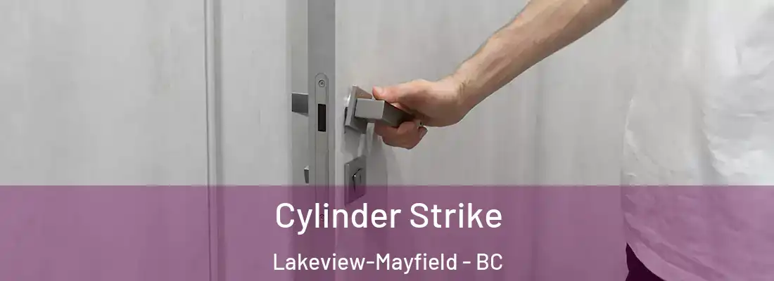  Cylinder Strike Lakeview-Mayfield - BC