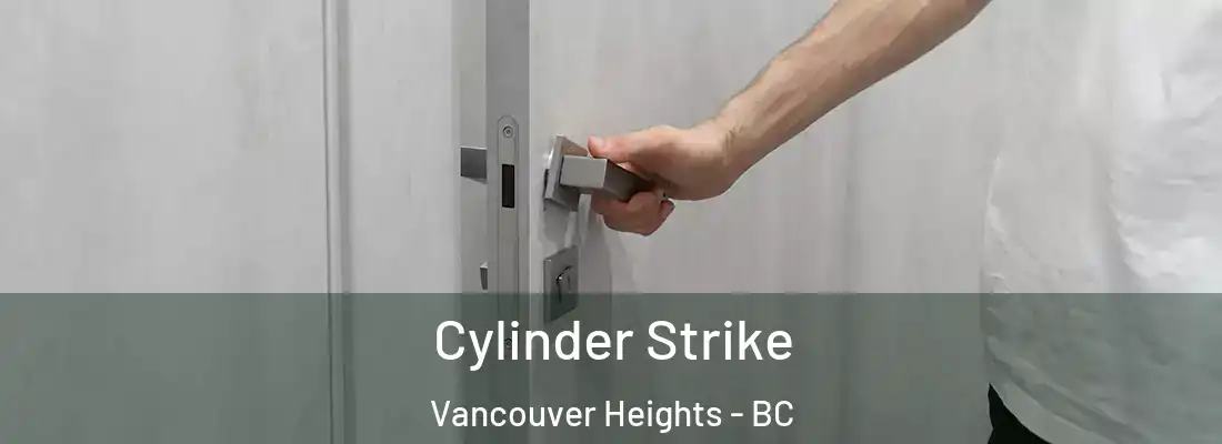  Cylinder Strike Vancouver Heights - BC