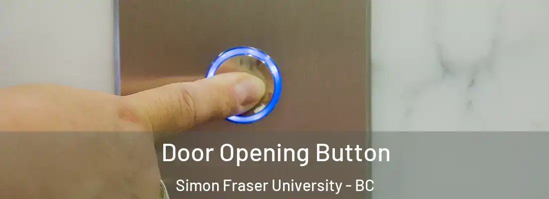  Door Opening Button Simon Fraser University - BC