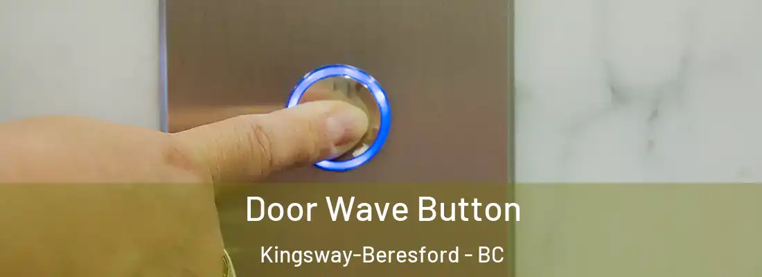  Door Wave Button Kingsway-Beresford - BC