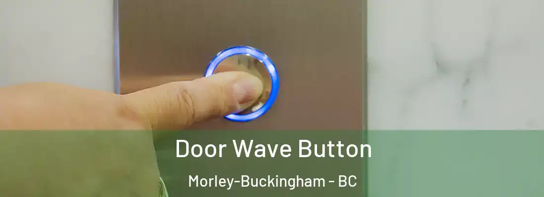  Door Wave Button Morley-Buckingham - BC