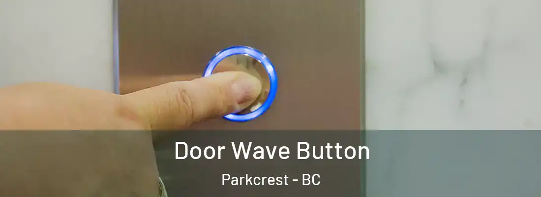  Door Wave Button Parkcrest - BC