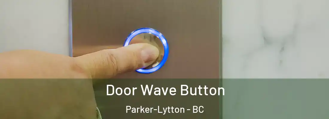  Door Wave Button Parker-Lytton - BC