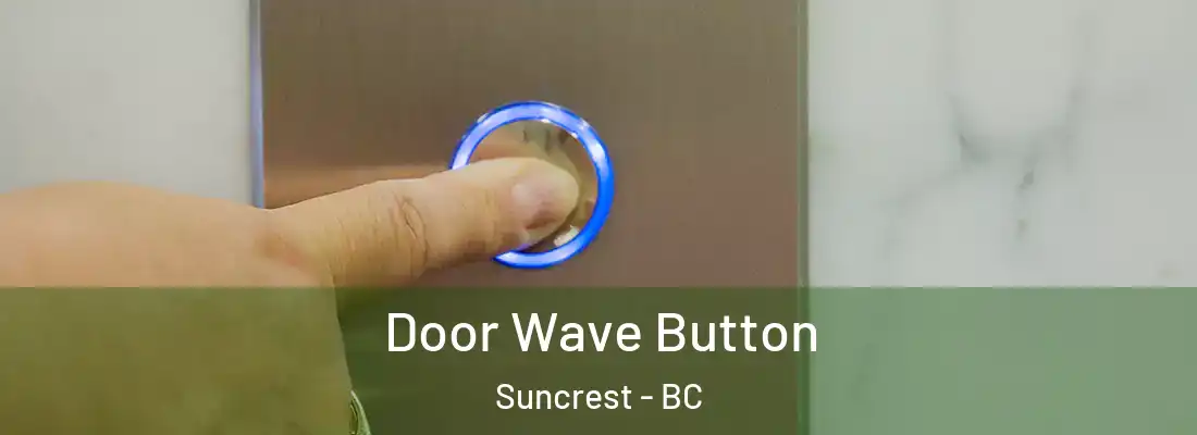  Door Wave Button Suncrest - BC