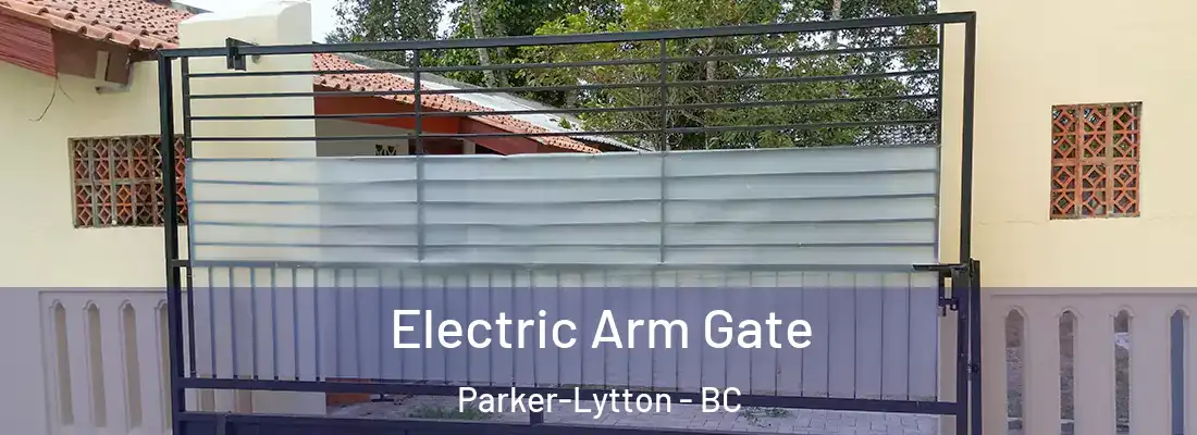  Electric Arm Gate Parker-Lytton - BC