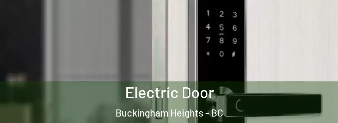  Electric Door Buckingham Heights - BC