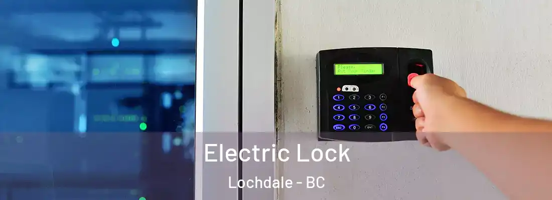  Electric Lock Lochdale - BC