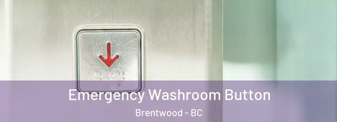  Emergency Washroom Button Brentwood - BC