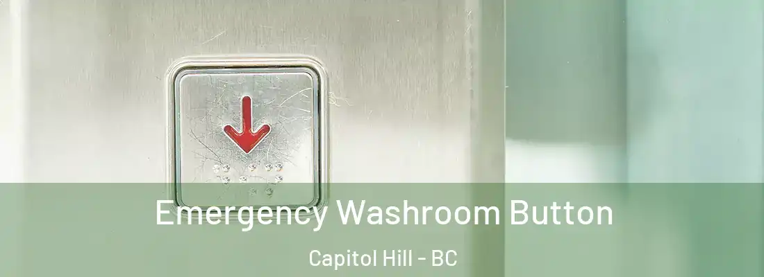  Emergency Washroom Button Capitol Hill - BC