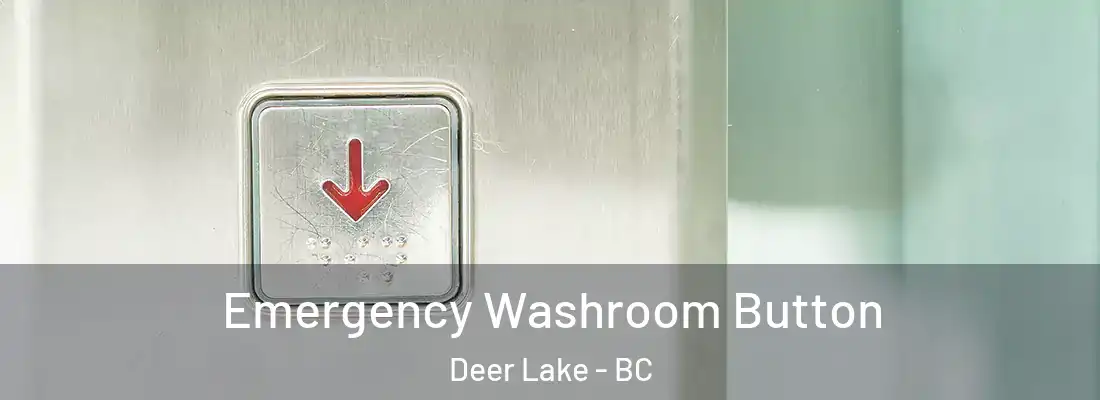  Emergency Washroom Button Deer Lake - BC