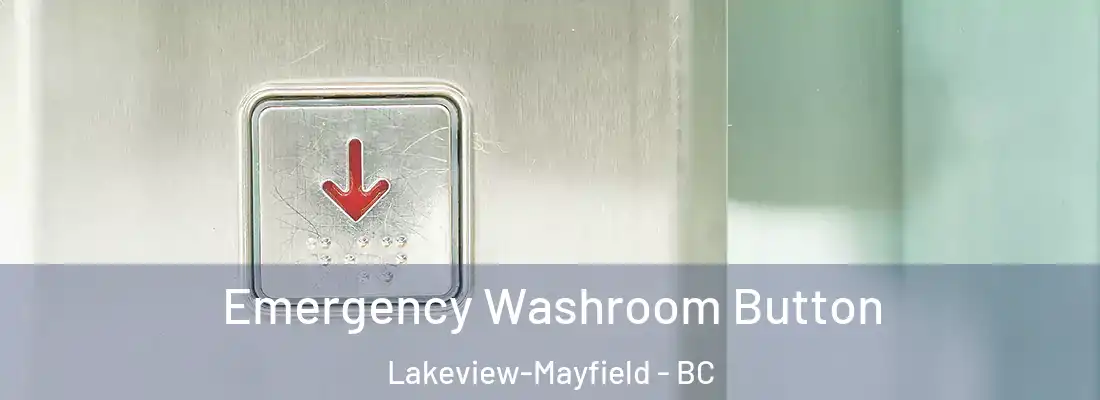  Emergency Washroom Button Lakeview-Mayfield - BC