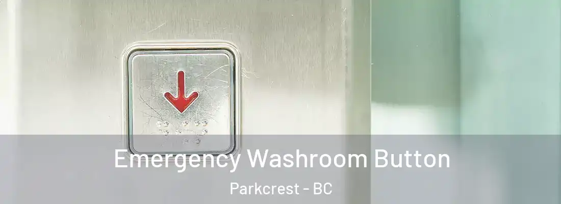  Emergency Washroom Button Parkcrest - BC