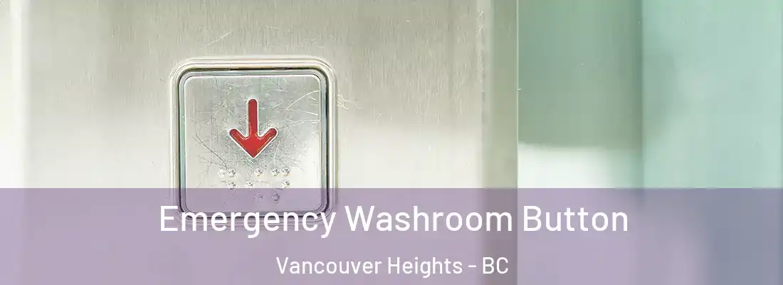  Emergency Washroom Button Vancouver Heights - BC