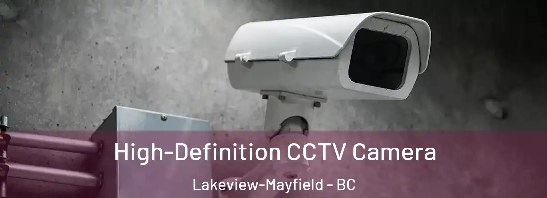  High-Definition CCTV Camera Lakeview-Mayfield - BC