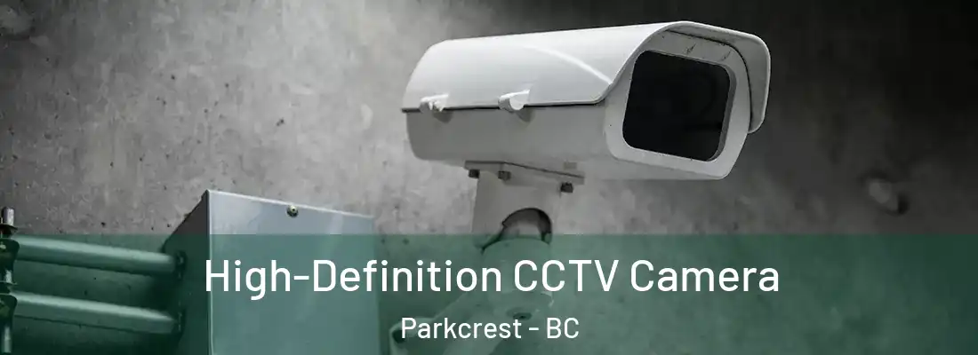  High-Definition CCTV Camera Parkcrest - BC