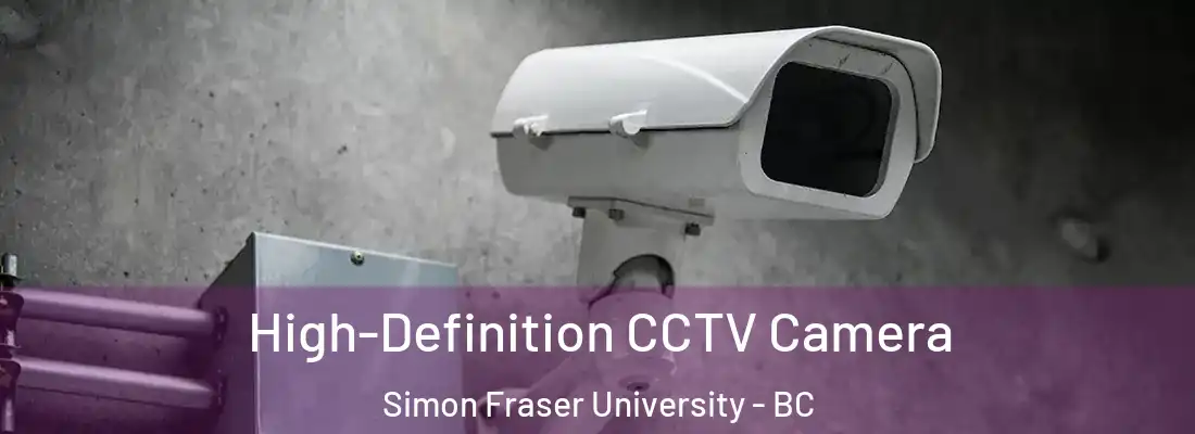  High-Definition CCTV Camera Simon Fraser University - BC