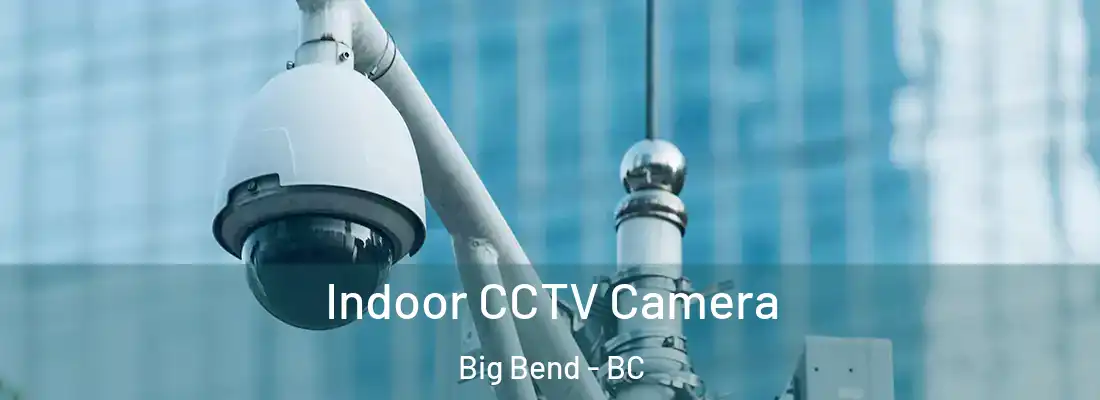  Indoor CCTV Camera Big Bend - BC