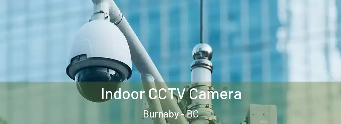  Indoor CCTV Camera Burnaby - BC