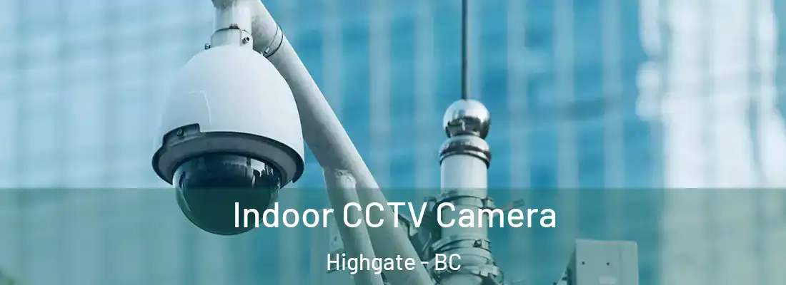  Indoor CCTV Camera Highgate - BC