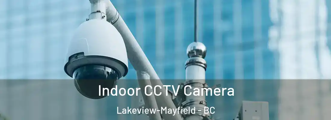  Indoor CCTV Camera Lakeview-Mayfield - BC