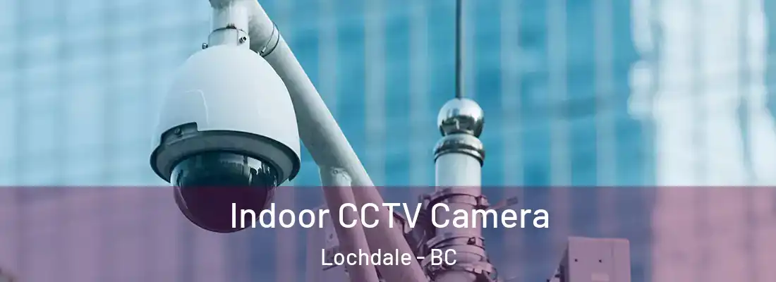  Indoor CCTV Camera Lochdale - BC