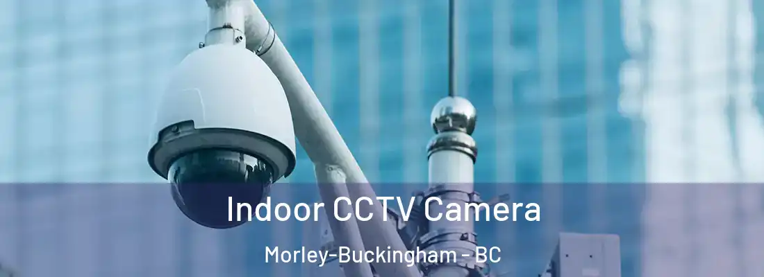 Indoor CCTV Camera Morley-Buckingham - BC