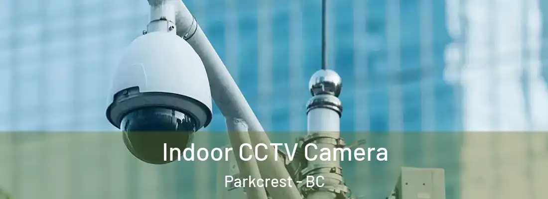  Indoor CCTV Camera Parkcrest - BC