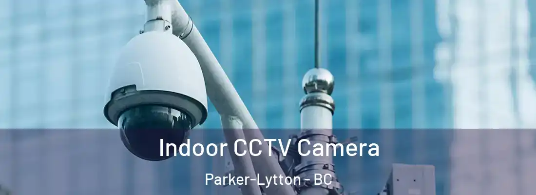  Indoor CCTV Camera Parker-Lytton - BC