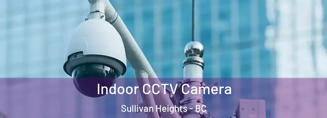  Indoor CCTV Camera Sullivan Heights - BC