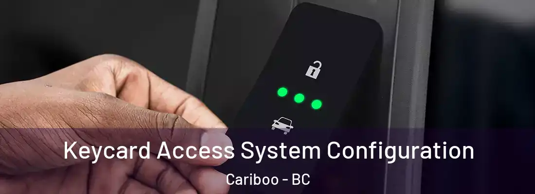  Keycard Access System Configuration Cariboo - BC