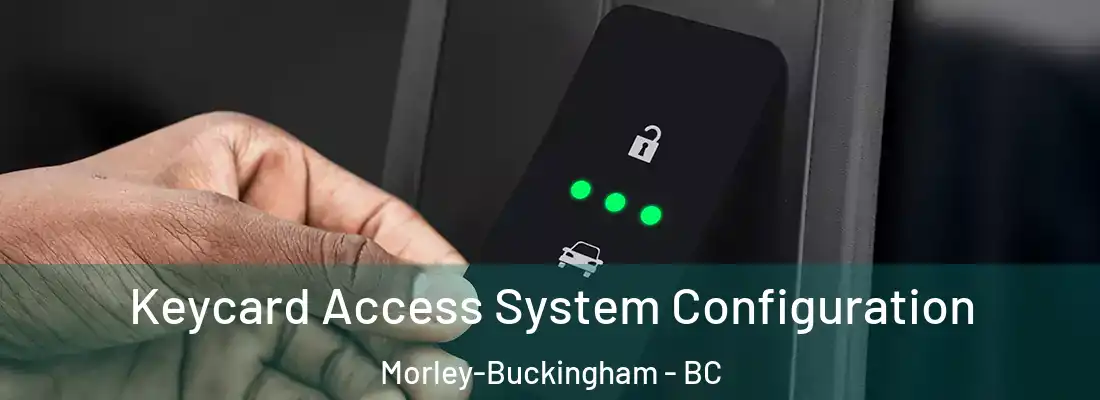  Keycard Access System Configuration Morley-Buckingham - BC