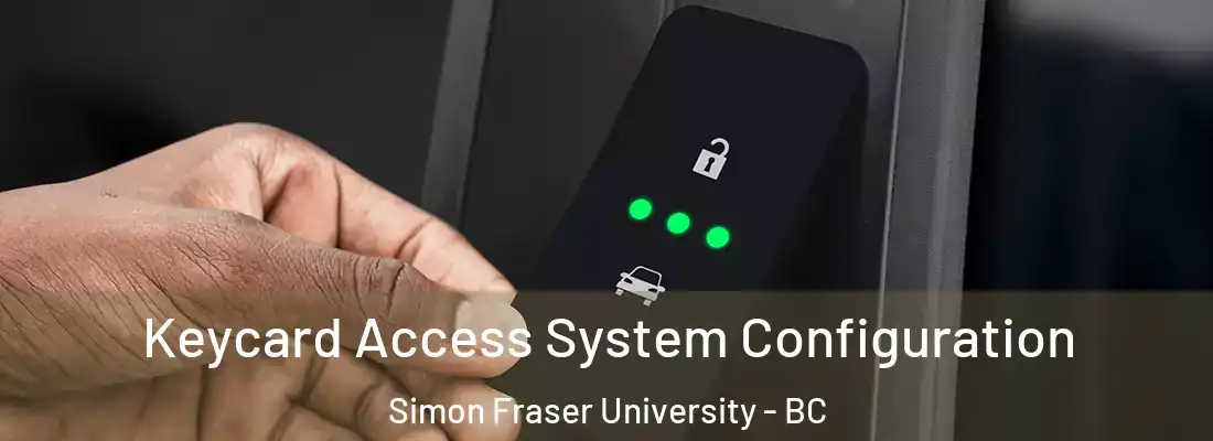  Keycard Access System Configuration Simon Fraser University - BC