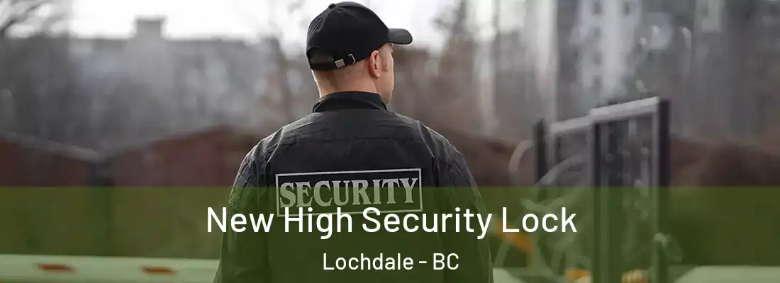  New High Security Lock Lochdale - BC