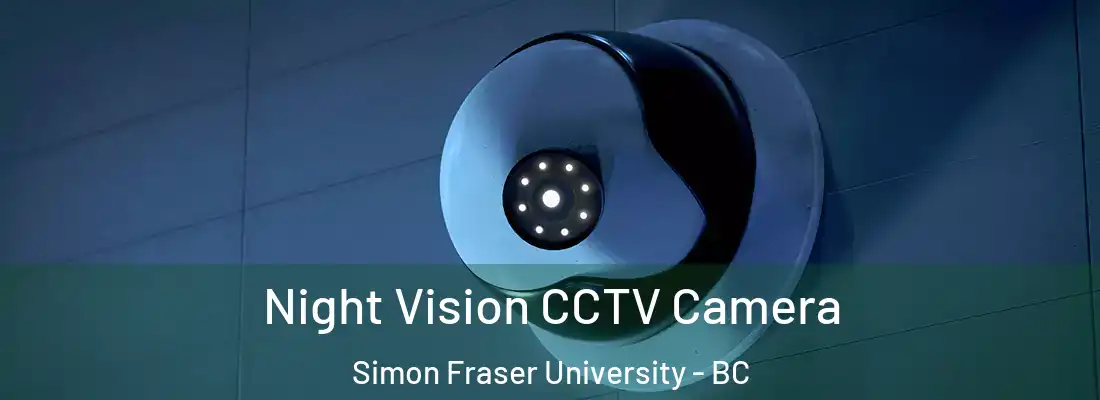  Night Vision CCTV Camera Simon Fraser University - BC