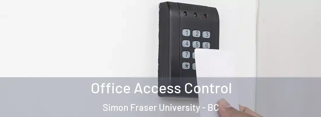  Office Access Control Simon Fraser University - BC