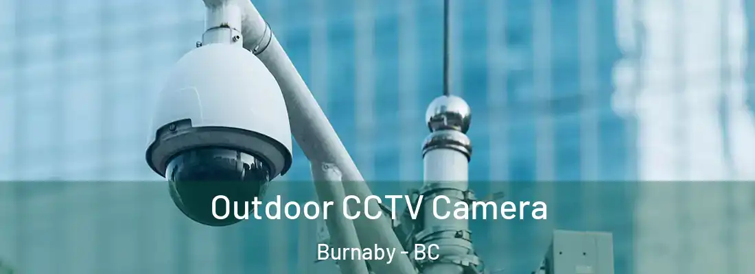  Outdoor CCTV Camera Burnaby - BC