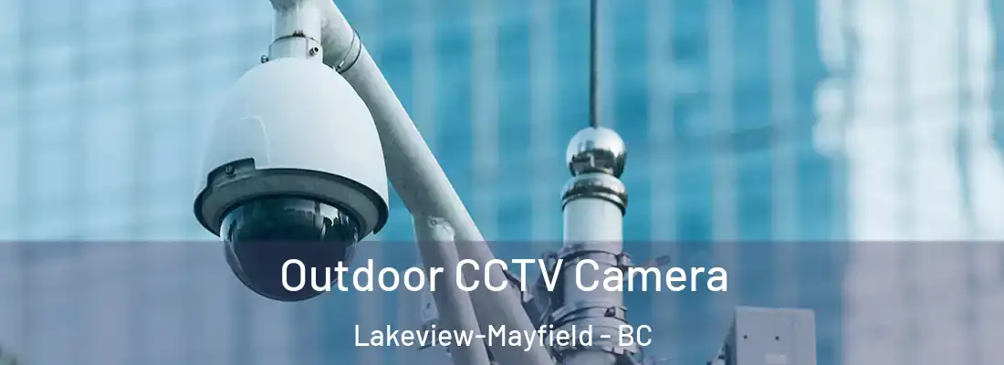  Outdoor CCTV Camera Lakeview-Mayfield - BC