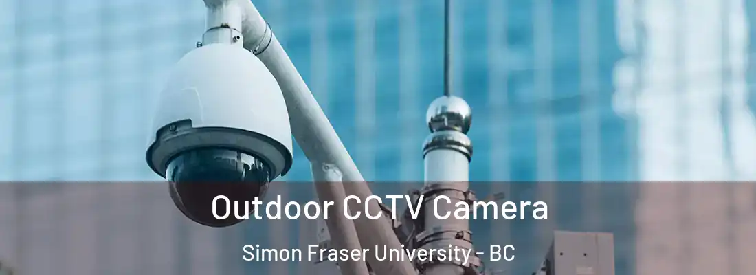  Outdoor CCTV Camera Simon Fraser University - BC