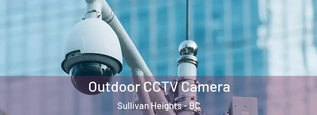  Outdoor CCTV Camera Sullivan Heights - BC