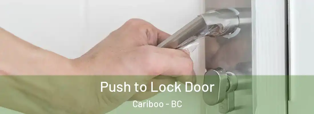 Push to Lock Door Cariboo - BC