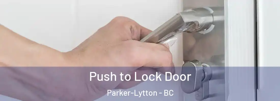  Push to Lock Door Parker-Lytton - BC